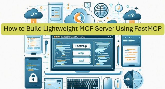 How to Build Lightweight MCP Server Using FastMCP Practical Guide