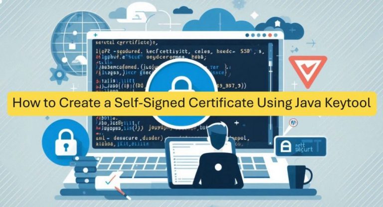How to Create a Self-Signed Certificate Using Java Keytool – DevOps Central